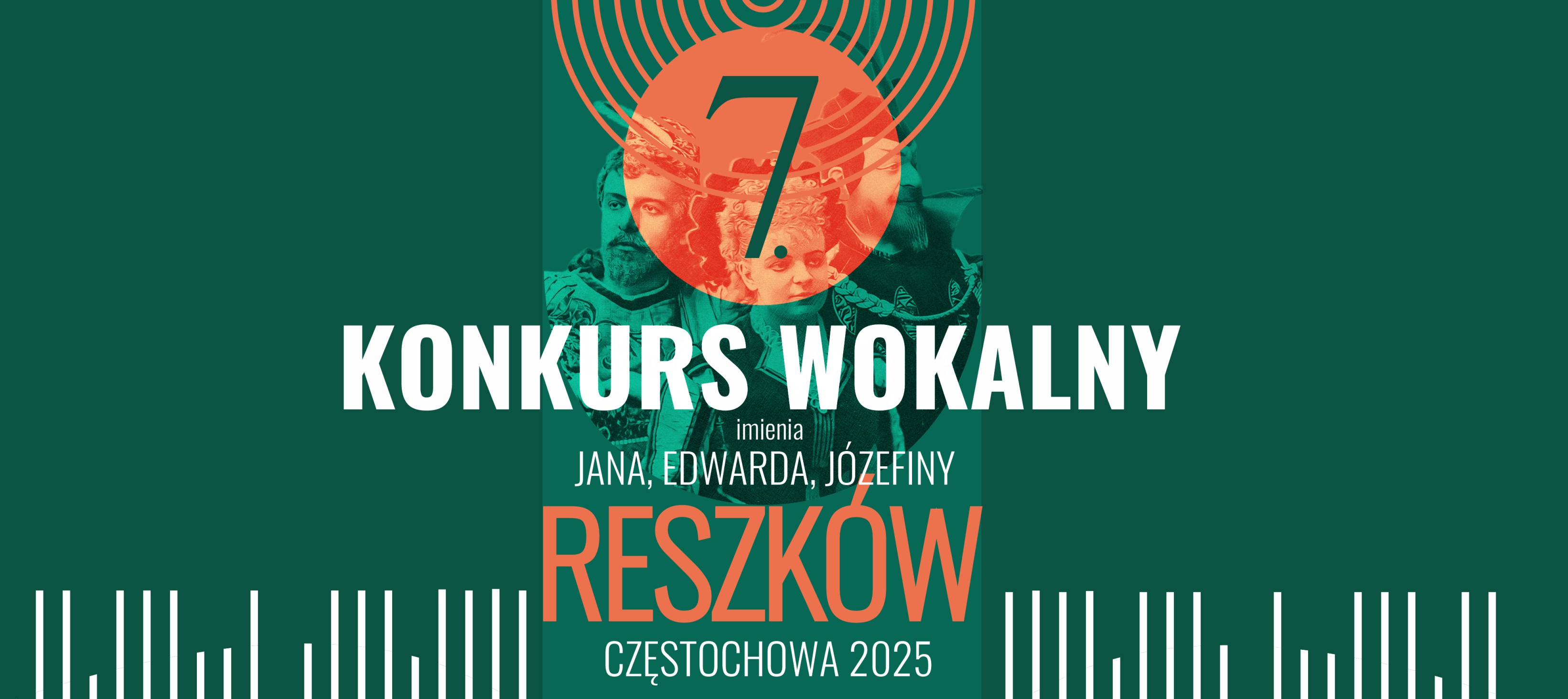 Grafika promująca 7. Konkurs Wokalny, który odbędzie się w Częstochowie w 2025 roku. Na ciemnozielonym tle znajduje się duży biały napis „KONKURS WOKALNY”, a poniżej w pomarańczowym kolorze wyróżnione nazwisko „RESZKÓW”. W górnej części widnieje cyfra „7.” w pomarańczowym kole z koncentrycznymi liniami, w tle widać historyczne zdjęcie przedstawiające postacie Jana, Edwarda i Józefiny Reszków w strojach operowych. Na dole grafiki umieszczono dekoracyjne pionowe linie przypominające elementy zapisu dźwięku.